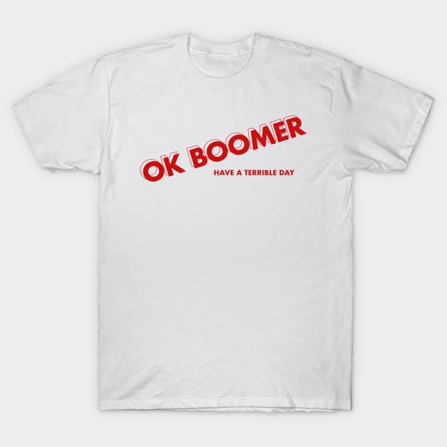 Ok boomer have a terrible day T-Shirt by djhyman